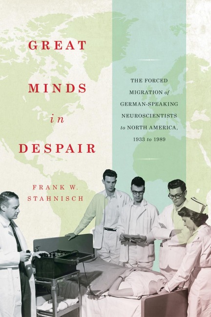 Great Minds in Despair: The Forced Migration of German-Speaking Neuroscientists to North America, 1933 to 1989
