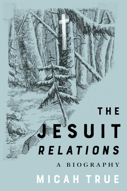 The Jesuit Relations: A Biography