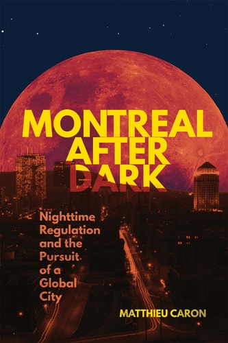 Montreal After Dark Nighttime Regulation and the Pursuit of a Global City