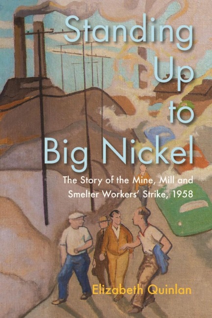 Standing Up to Big Nickel: The Story of the Mine, Mill and Smelter Workers Strike, 1958