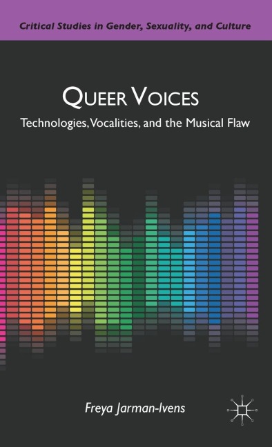 Queer Voices: Technologies, Vocalities, and the Musical Flaw