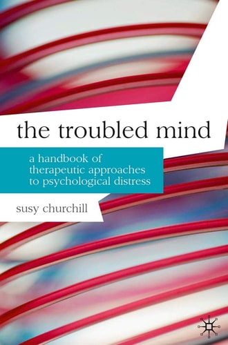 The Troubled Mind A Handbook of Therapeutic Approaches to Psychological Distress