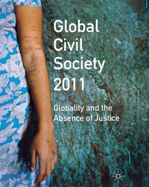Global Civil Society 2011: Globality and the Absence of Justice