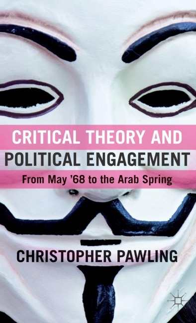 Critical Theory and Political Engagement: From May '68 to the Arab Spring