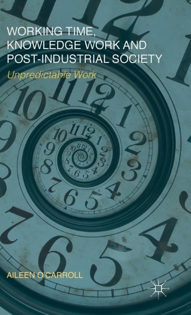 Working Time, Knowledge Work and Post-Industrial Society: Unpredictable Work
