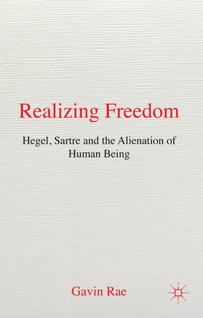 Realizing Freedom: Hegel, Sartre and the Alienation of Human Being