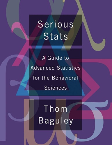 Serious Stat A guide to advanced statistics for the behavioral sciences