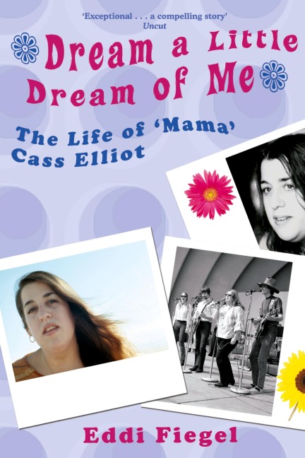Dream a Little Dream of Me: The Life of Mama Cass Elliot