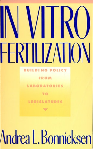 In Vitro Fertilization Building Policy from Laboratories to Legislatures