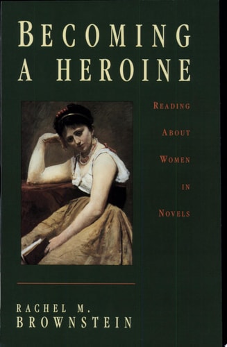 Becoming a Heroine Reading about Women in Novels