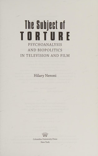 The Subject of Torture Psychoanalysis and Biopolitics in Television and Film