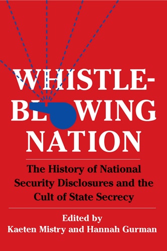 Whistleblowing Nation The History of National Security Disclosures and the Cult of State Secrecy