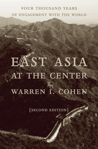 East Asia at the Center Four Thousand Years of Engagement with the World