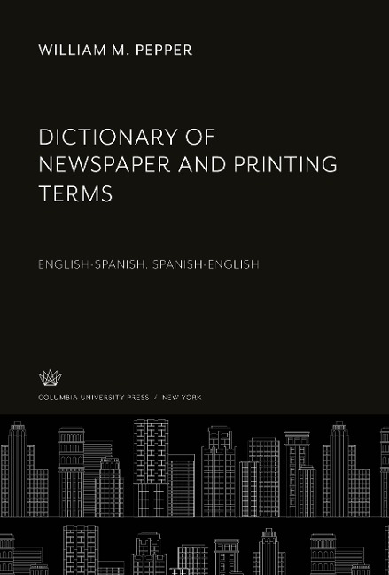 Dictionary of Newspaper and Printing Terms: English-Spanish. Spanish-English