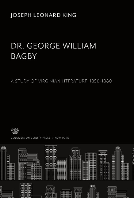 Dr. George William Bagby: A Study of Virginian Literature 1850-1880