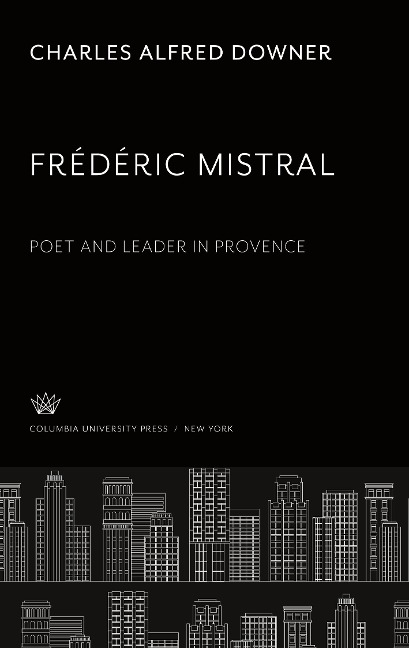 Frédéric Mistral. Poet and Leader in Provence