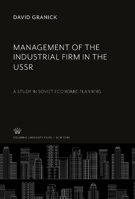 Management of the Industrial Firm in the Ussr: A Study in Soviet Economic Planning