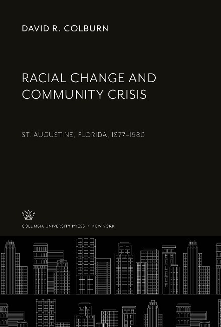 Racial Change and Community Crisis: St. Augustine, Florida, 1877-1980