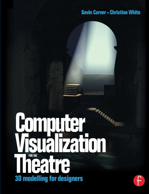 Computer Visualization for the Theatre: 3D Modelling for Designers