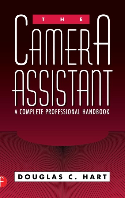 The Camera Assistant: A Complete Professional Handbook