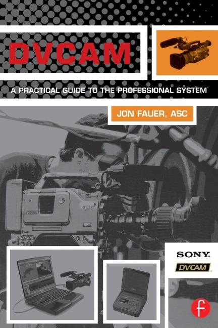 DVCAM: A Practical Guide to the Professional System