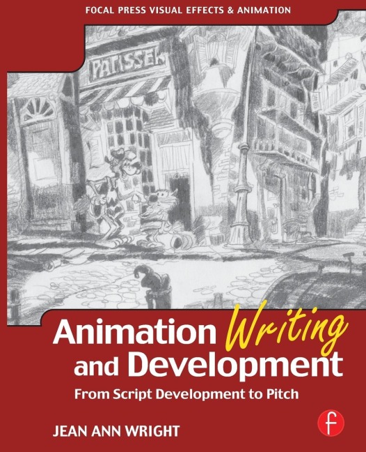 Animation Writing and Development: From Script Development to Pitch