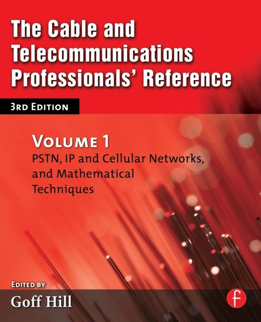 The Cable and Telecommunications Professionals Reference: PSTN, IP and Cellular Networks, and Mathematical Techniques