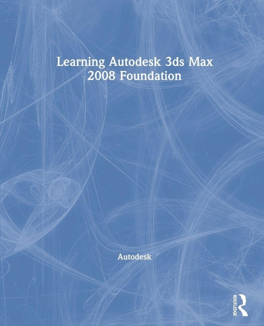 Learning Autodesk 3ds Max 2008 Foundation