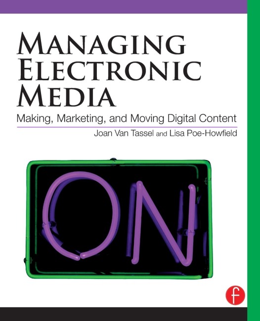 Managing Electronic Media: Making, Moving and Marketing Digital Content