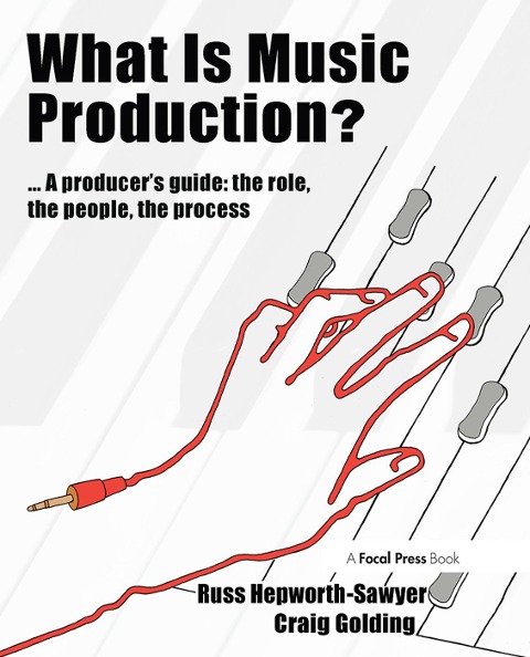 What Is Music Production?: A Producers Guide: The Role, the People, the Process