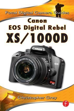 Canon EOS Digital Rebel Xs/1000d: Focal Digital Camera Guides
