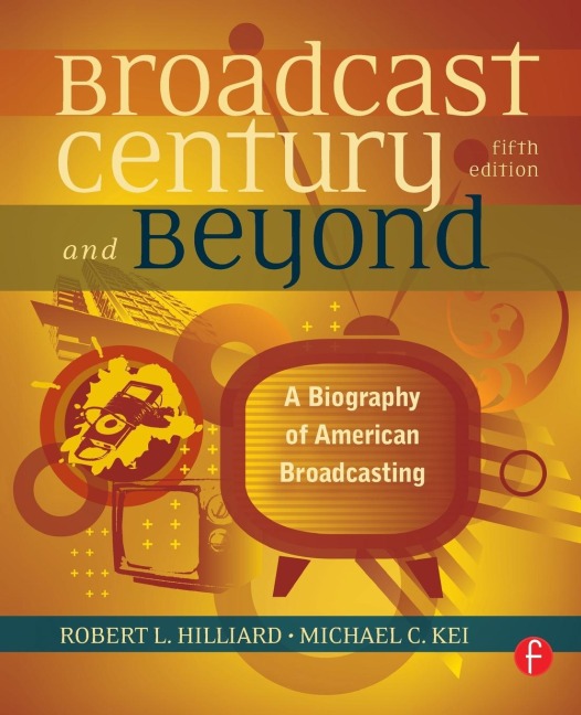 The Broadcast Century and Beyond: A Biography of American Broadcasting