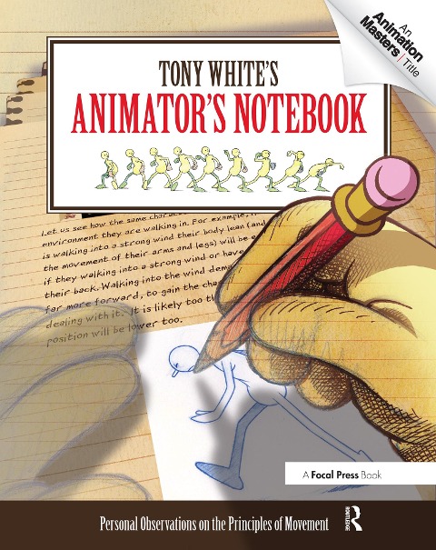 Tony Whites Animators Notebook: Personal Observations on the Principles of Movement