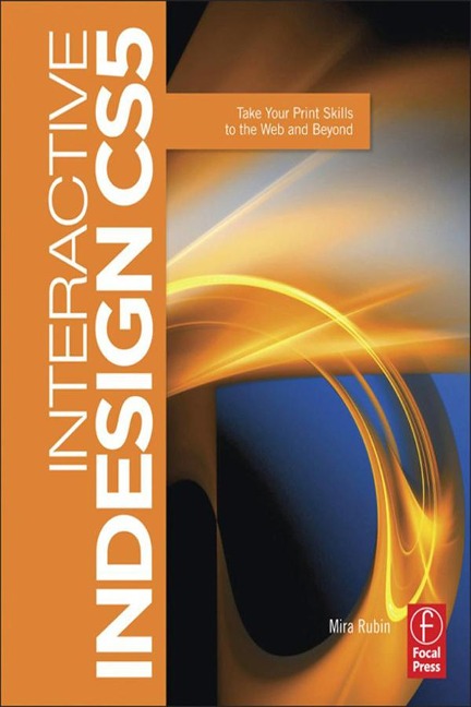 Interactive Indesign CS5: Take Your Print Skills to the Web and Beyond