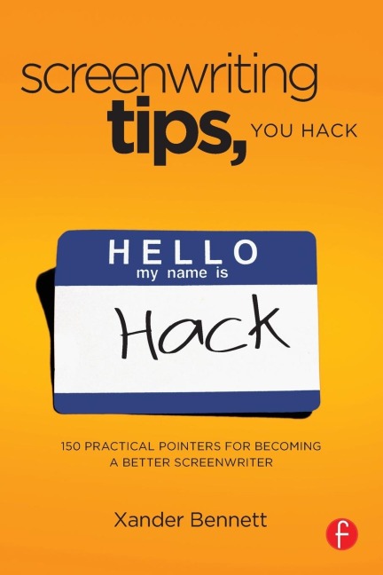 Screenwriting Tips, You Hack: 150 Practical Pointers for Becoming a Better Screenwriter