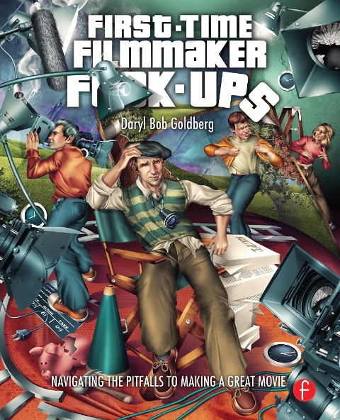 First-Time Filmmaker F*#^-Ups: Navigating the Pitfalls to Making a Great Movie