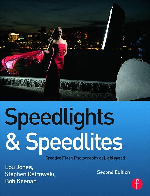 Speedlights & Speedlites: Creative Flash Photography at Lightspeed, Second Edition