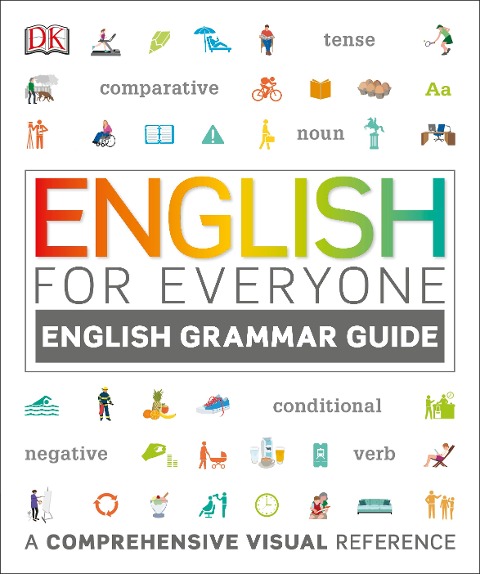 English for Everyone English Grammar Guide: A comprehensive visual reference