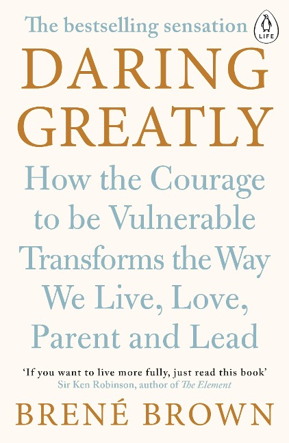 Daring Greatly: How the Courage to be Vulnerable Transforms the Way We Live, Love, Parent, and Lead