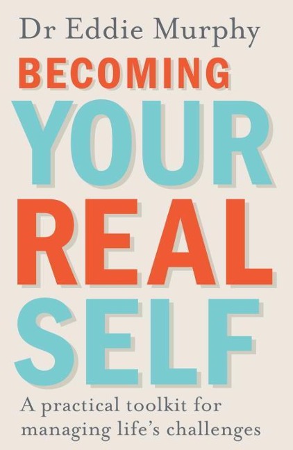 Becoming Your Real Self: A Practical Toolkit for Managing Lifes Challenges