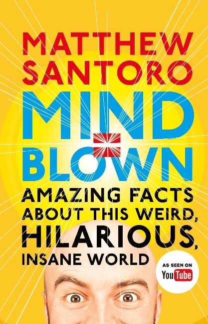Mind = Blown: Amazing Facts About this Weird, Hilarious, Insane World