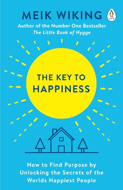 The Key to Happiness: How to Find Purpose by Unlocking the Secrets of the Worlds Happiest People