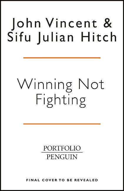 Winning Not Fighting: Why you need to rethink success and how you achieve it with the Ancient Art of Wing Tsun