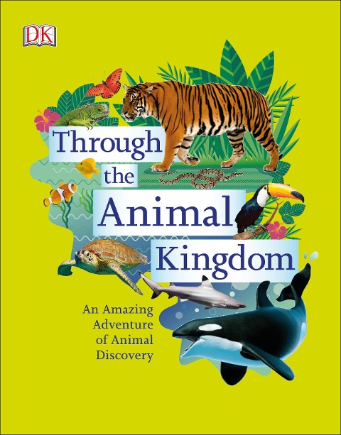 Through the Animal Kingdom: Discover Amazing Animals and Their Remarkable Homes