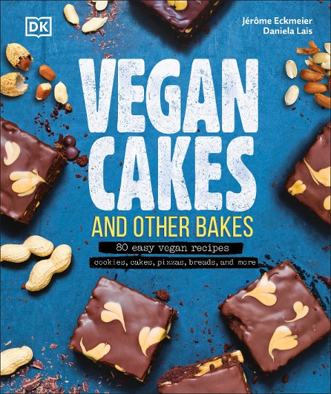 Vegan Cakes and Other Bakes: 80 easy vegan recipes - cookies, cakes, pizzas, breads, and more