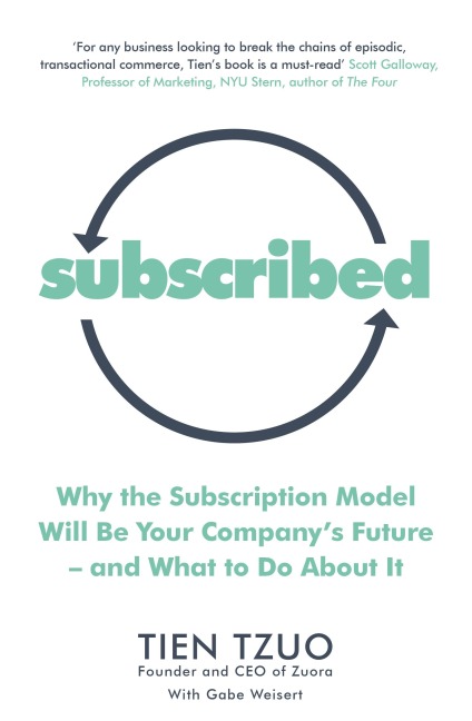 Subscribed: Why the Subscription Model Will Be Your Companys Future-and What to Do About It