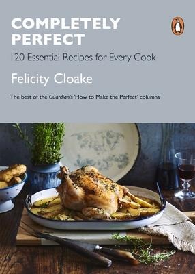 Completely Perfect: 120 Essential Recipes for Every Cook
