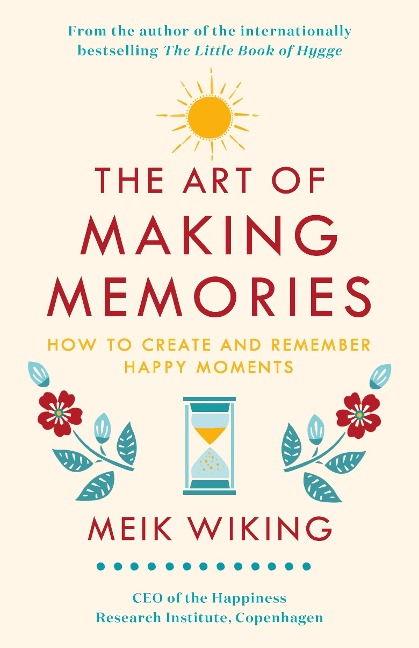 The Art of Making Memories: How to Create and Remember Happy Moments