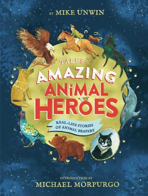 Tales of Amazing Animal Heroes: With an introduction from Michael Morpurgo