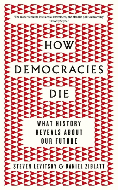 How Democracies Die: What History Reveals About Our Future